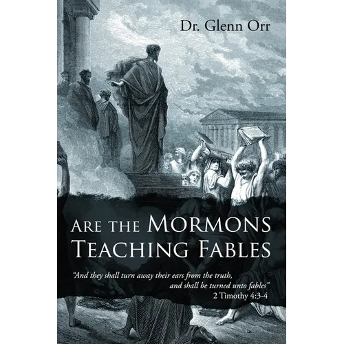 Are the Mormons Teaching Fables: "And They Shall Turn Away Their Ears from the Truth, and Shall Be Turned unto Fables"