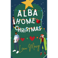 Alba Home for Christmas: A Romantic Comedy Novella: A Rom