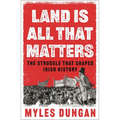 Land Is All That Matters: The Struggle That Shaped Irish History