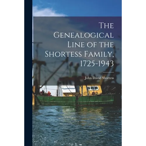 The Genealogical Line of the Shortess Family, 1725-1943
