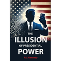 The Illusion of Presidential Power: How America's Focus on Leadership is undermining its Empire