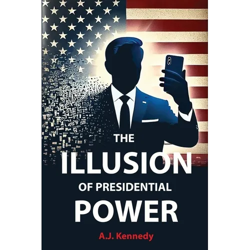 The Illusion of Presidential Power: How America's Focus on Leadership is undermining its Empire