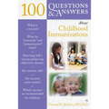 100 Questions & Answers about Childhood Immunizations: .
