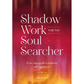 Shadow Work for the Soul Searcher: A Ten-Step Guide to Authentic Self-Expression