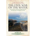 The Civil War on the Water: Favorite Stories and Fresh Perspectives from the Historians at Emerging Civil War