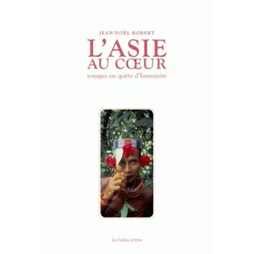 L'Asie Au Coeur: Voyages En Quete d'Humanite