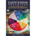 Earth Wisdom Teachings: Practical Guidance from the Eight Directions of the Medicine Wheel