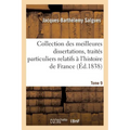 Collection, Meilleures Dissertations, Notices Et Traités Particuliers Relatifs À l'Histoire Tome 9: de France: Composée En Grande Partie de Pièces Rar
