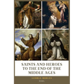 Saints and Heroes to the End of the Middle Ages (Illustrated): Easy to Read Layout