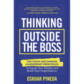 Thinking Outside the Boss: The Four Uncommon Leadership Principles to Equip Your People and Build Your Organization