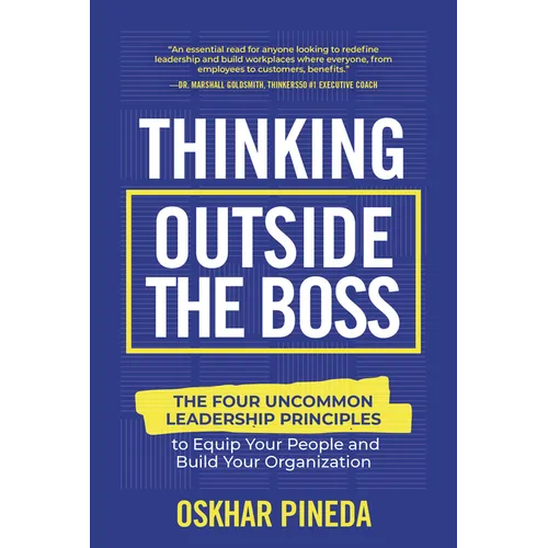 Thinking Outside the Boss: The Four Uncommon Leadership Principles to Equip Your People and Build Your Organization