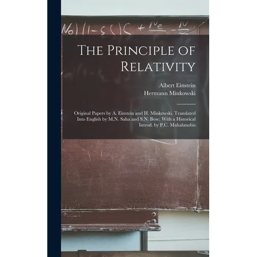The Principle of Relativity; Original Papers by A. Einstein and H. Minkowski. Translated Into English by M.N. Saha and S.N. Bose; With a Historical In