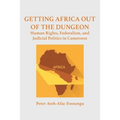 Getting Africa Out of the Dungeon: Human Rights, Federalism, and Judicial Politics in Cameroon