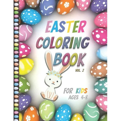 Easter Coloring Book For Kids Ages 4-8: Vol2- Big Fun Coloring Book With Bunny, Eggs, Springtime Designs For Toddlers and Preschoolers, Easter Journal