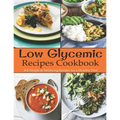 Low Glycemic Recipes Cookbook: 264 Simple & Satisfying Recipes for a Healthy Diet