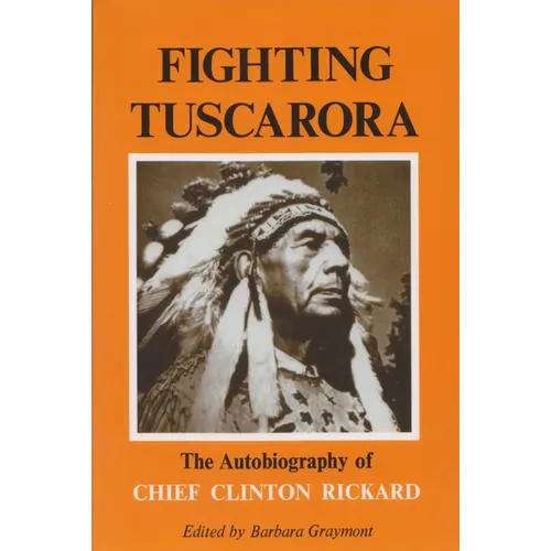 Fighting Tuscarora: The Autobiography of Chief Clinton Rickard