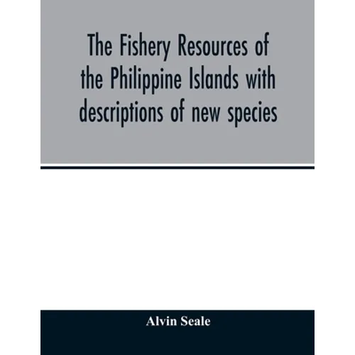 The fishery resources of the Philippine Islands with descriptions of new species