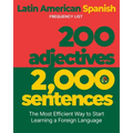 200 Adjectives 2,000 Sentences - a Latin American Spanish Frequency List: The Most Efficient Way to Start Learning a Foreign Language