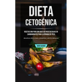 Dieta cetogénica: Recetas una para una dieta de recetas bajas en carbohidratos para la pérdida de peso (Beneficios de la dieta cetogénica, lista de al