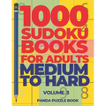 1000 Sudoku Books For Adults Medium To Hard - Volume 3: Brain Games for Adults - Logic Games For Adults