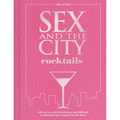 Sex and the City Cocktails: Fall in Love with 60 Fabulous (and Official) Cocktail Recipes Inspired by the Show