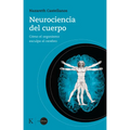 Neurociencia del Cuerpo: Cómo El Organismo Esculpe El Cerebro