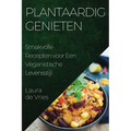 Plantaardig Genieten: Smakvolle Recepten voor Een Veganistische Levensstijl