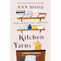 Kitchen Yarns: Notes on Life, Love, and Food