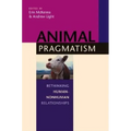 Animal Pragmatism: Rethinking Human-Nonhuman Relationships