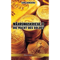 Währungskrieg II: Die Macht des Goldes