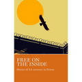 Free on the Inside: Stories of AA Members Inside and Outside Prison Walls