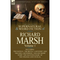 The Collected Supernatural and Weird Fiction of Richard Marsh: Volume 1-Including Two Novels, 'The Beetle: A Mystery' and 'The Joss: A Reversion, ' an