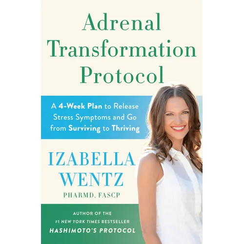 Adrenal Transformation Protocol: A 4-Week Plan to Release Stress Symptoms and Go from Surviving to Thriving