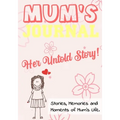 Mum's Journal - Her Untold Story: Stories, Memories and Moments of Mum's Life: A Guided Memory Journal 7 x 10 inch