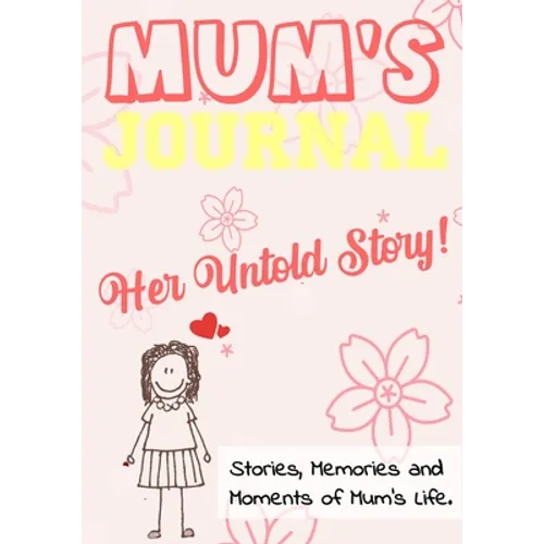 Mum's Journal - Her Untold Story: Stories, Memories and Moments of Mum's Life: A Guided Memory Journal 7 x 10 inch