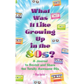What Was It Like Growing Up in the 80s?: A Journal to Revisit and Share the Totally Awesome 80s