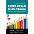 Nuestro ABC de la Gestión Enfermera: Ideas para la gestión enfermera profesional
