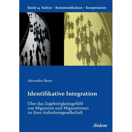 Identifikative Integration. Über das Zugehörigkeitsgefühl von Migranten und Migrantinnen zu ihrer Aufnahmegesellschaft.