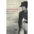 Napoleon I. Mein Leben und Werk. Schriften, Briefe, Proklamationen, Bulletins: Aus dem Gesamtwerk des Kaisers ausgewählt und herausgegeben von Paul un