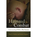 Haunted by Combat: Understanding Ptsd in War Veterans