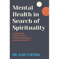 Mental Health in Search of Spirituality: A Christian Psychiatrist's Understanding of Fear and Anxiety