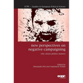 New Perspectives on Negative Campaigning: Why Attack Politics Matters