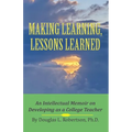 Making Learning, Lessons Learned: An Intellectual Memoir on Developing as a College Teacher