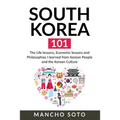 South Korea 101: The Life lessons, Economic lessons and Philosophies I learned from Korean People and the Korean Culture