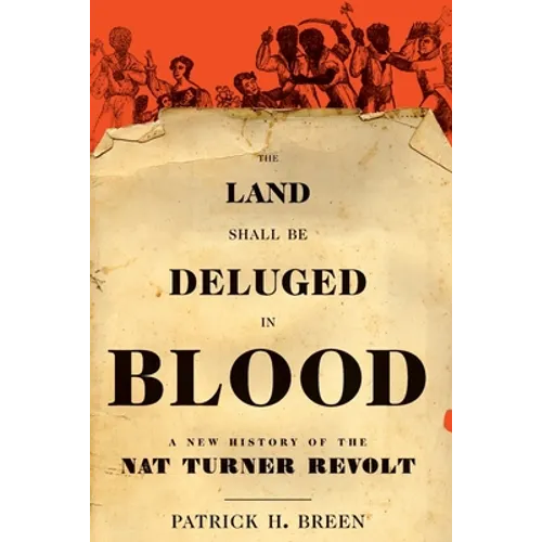 Land Shall Be Deluged in Blood: A New History of the Nat Turner Revolt