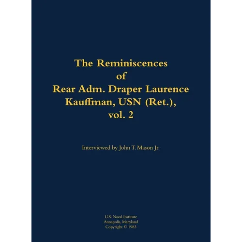 The Reminiscences of Rear Adm. Draper Laurence Kauffman, USN (Ret.), Vol. 2: 1911-1979