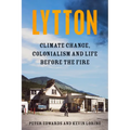 Lytton: Climate Change, Colonialism and Life Before the Fire