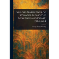 Sailors Narratives of Voyages Along the New England Coast, 1524-1624