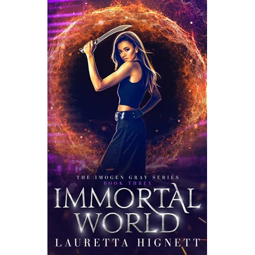 Immortal World: A Fun Fast-Paced Urban Fantasy: The Imogen Gray Series Book Three