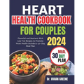 Heart health cookbook for couples(TWO): Flavorful and Nutrient-Rich Low-Fat Recipes to Promote Heart Health, Includes a 30-Day Meal Plan